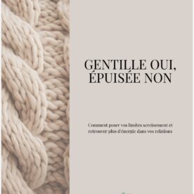 🌸 Gentille Oui, Épuisée Non : Le Guide pour Poser ses Limites Sereinement